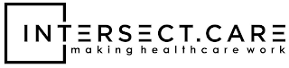 INTERSECT.CARE MAKING HEALTHCARE WORK