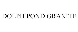 DOLPH POND GRANITE