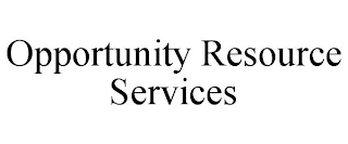 OPPORTUNITY RESOURCE SERVICES