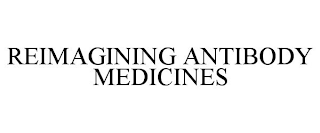 REIMAGINING ANTIBODY MEDICINES