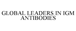 GLOBAL LEADERS IN IGM ANTIBODIES