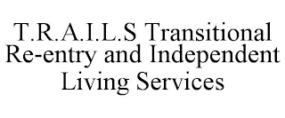 T.R.A.I.L.S TRANSITIONAL RE-ENTRY AND INDEPENDENT LIVING SERVICES