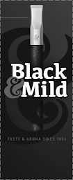 BLACK & MILD TASTE & AROMA SINCE 1856