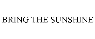 BRING THE SUNSHINE
