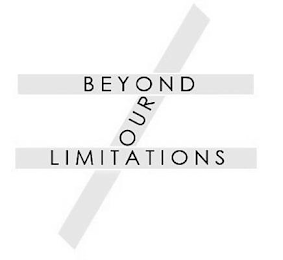 BEYOND OUR LIMITATIONS