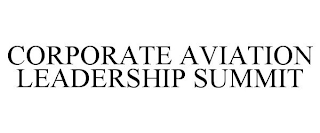 CORPORATE AVIATION LEADERSHIP SUMMIT