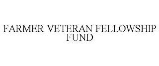 FARMER VETERAN FELLOWSHIP FUND