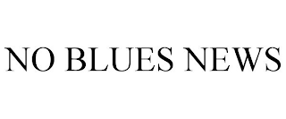 NO BLUES NEWS