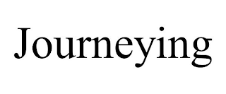 JOURNEYING