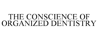 THE CONSCIENCE OF ORGANIZED DENTISTRY