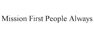 MISSION FIRST PEOPLE ALWAYS