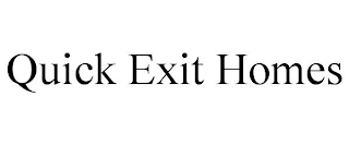 QUICK EXIT HOMES