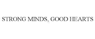 STRONG MINDS, GOOD HEARTS