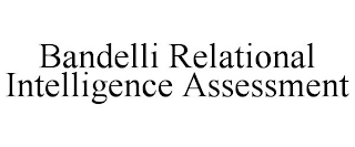 BANDELLI RELATIONAL INTELLIGENCE ASSESSMENT