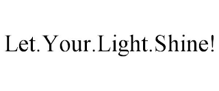 LET.YOUR.LIGHT.SHINE!