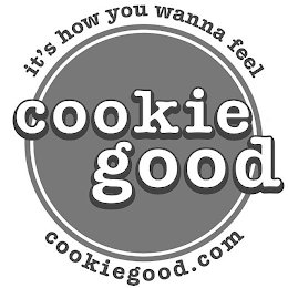 COOKIE GOOD IT'S HOW YOU WANNA FEEL COOKIEGOOD.COM