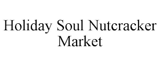 HOLIDAY SOUL NUTCRACKER MARKET