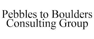 PEBBLES TO BOULDERS CONSULTING GROUP