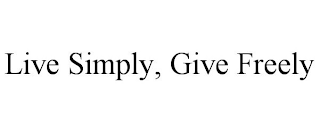 LIVE SIMPLY, GIVE FREELY