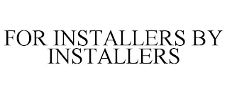 FOR INSTALLERS BY INSTALLERS