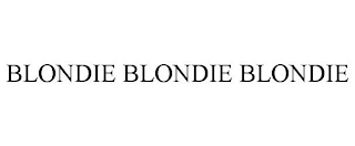 BLONDIE BLONDIE BLONDIE