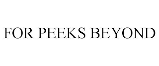 FOR PEEKS BEYOND