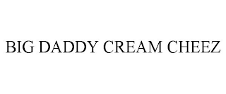 BIG DADDY CREAM CHEEZ
