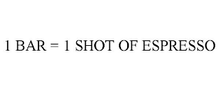 1 BAR = 1 SHOT OF ESPRESSO