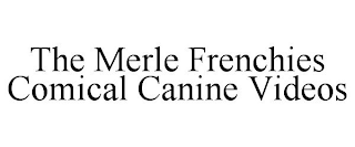 THE MERLE FRENCHIES COMICAL CANINE VIDEOS