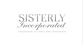 SISTERLY INCORPORATED UNDERSTOOD BY THOSE WHO UNDERSTAND