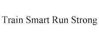 TRAIN SMART RUN STRONG