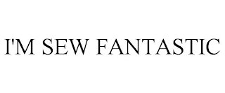 I'M SEW FANTASTIC