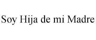 SOY HIJA DE MI MADRE