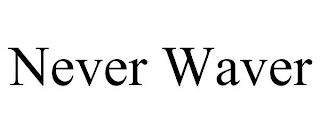 NEVER WAVER