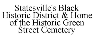 STATESVILLE'S BLACK HISTORIC DISTRICT & HOME OF THE HISTORIC GREEN STREET CEMETERY