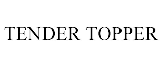 TENDER TOPPER