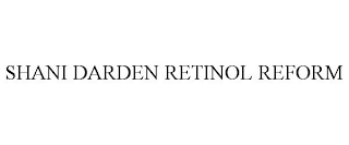 SHANI DARDEN RETINOL REFORM