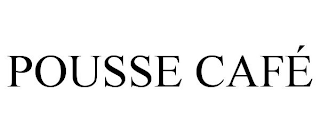 POUSSE CAFÉ
