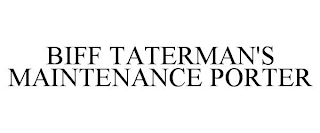 BIFF TATERMAN'S MAINTENANCE PORTER