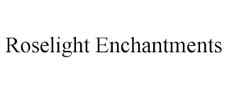 ROSELIGHT ENCHANTMENTS