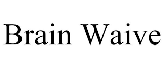 BRAIN WAIVE