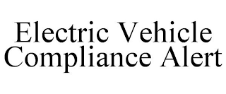 ELECTRIC VEHICLE COMPLIANCE ALERT