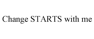 CHANGE STARTS WITH ME