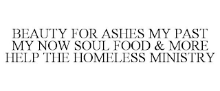 BEAUTY FOR ASHES MY PAST MY NOW SOUL FOOD & MORE HELP THE HOMELESS MINISTRY