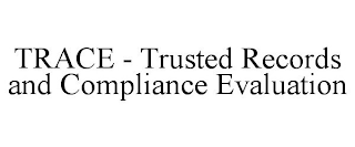 TRACE - TRUSTED RECORDS AND COMPLIANCE EVALUATION