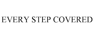 EVERY STEP COVERED