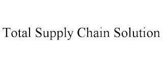 TOTAL SUPPLY CHAIN SOLUTION