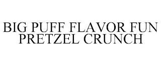 BIG PUFF FLAVOR FUN PRETZEL CRUNCH