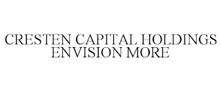 CRESTEN CAPITAL HOLDINGS ENVISION MORE