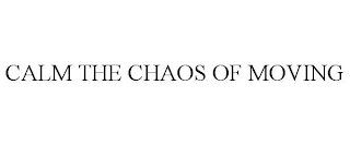 CALM THE CHAOS OF MOVING